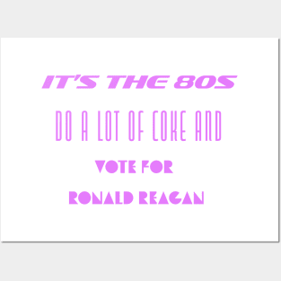 It's the 80s. Do a Lot of Coke, then Vote for Ronald Reagan. Posters and Art